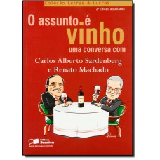 Assunto E Vinho, O Uma Conversa Com Carlos Alberto Sardenberg E Renato Machado