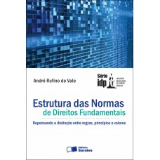 Estrutura das normas de direitos fundamentais: Repensando a distinção entre regras, princípios e valores - 1ª edição de 2012