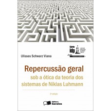 Repercussão geral sob a ótica da teoria dos sistemas de Niklas Luhmann - 2ª edição de 2013