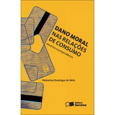 Dano moral nas relações de consumo - 2ª edição de 2012