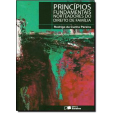 Principios Fundamentais Norteadores Do Direito De Familia