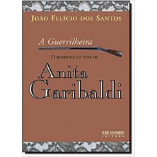 A guerrilheira: O romance da vida de Anita Garibaldi