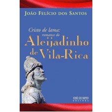 Cristo de Lama: Romance do Aleijadinho De Vila Rica