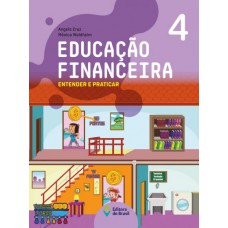 Educação financeira: Entender e praticar 4 - Ensino fundamental I