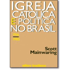 Igreja Catolica E Politica No Brasil (1916-1985)