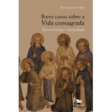 Breve curso sobre a vida consagrada - Tópicos de teologia e espiritualidade