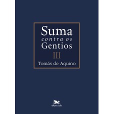 Suma contra os gentios - Vol. III - (Bilíngue - Capa Dura)