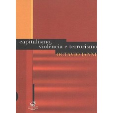 CAPITALISMO, VIOLÊNCIA E TERRORISMO