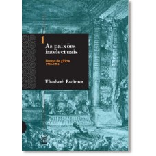 Paixoes Intelectuais 1, As Desejo De Gloria 1735-1751 - Volume 1