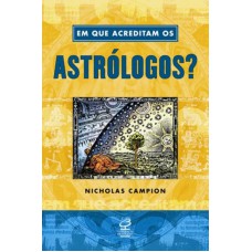 Em que acreditam os astrólogos?