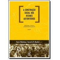 A construção social dos regimes autoritários: Legitimidade, consenso e consentimento no século XX - Europa