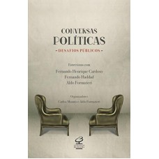 Conversas políticas, desafios públicos: Entrevistas com Fernando Henrique Cardoso, Fernando Haddad e Aldo Fornazieri