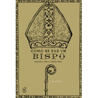 Como se faz um bispo: Segundo o alto e o baixo clero
