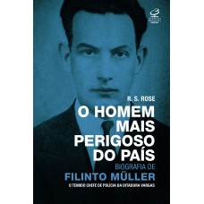 O homem mais perigoso do país: biografia de Filinto Müller