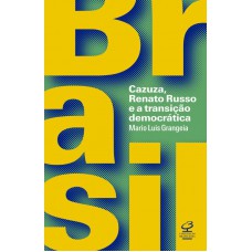 Brasil: Cazuza, Renato Russo e a transição democrática