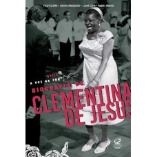 Quelé, a voz da cor: Biografia de Clementina de Jesus