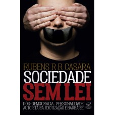 Sociedade sem lei: Pós-democracia, personalidade autoritária, idiotização e barbárie