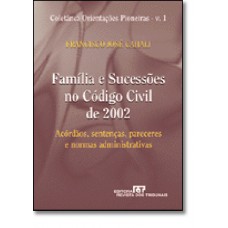 Familia E Sucessoes No Codigo Civil De 2002 Acordaos, Sentencas, Pareceres E Normas Administrativas