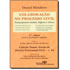 Colaboracao No Processo Civil Pressupostos Sociais, Logicos E Eticos - Volume 14