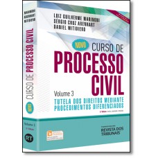 Novo Curso de Processo Civil - Vol. 3 - Tutela dos Direitos Mediante Procedimentos Diferenciados