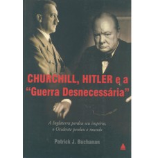 Churchill, Hitler E A Guerra Desnecessaria
