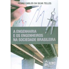A engenharia e os engenheiros na sociedade brasileira