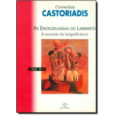 Encruzilhadas Do Labirinto, As: A Ascensao Da Insignificancia - Volume 4