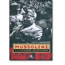 Mussolini E A Ascensao Do Fascismo