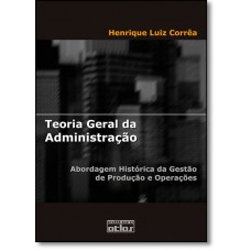 Teoria Geral Da Administracao Abordagem Historica Da Gestao De Producao E Operacoes