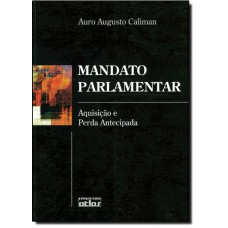 Mandato Parlamentar - Aquisicao E Perda Antecipada