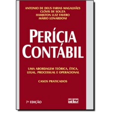 Pericia Contabil - Uma Abordagem Teorica, Etica, Legal, Processual E Operacional. Casos Praticados