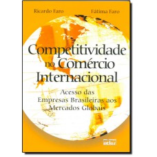 Competitividade No Comercio Internacional - Acesso Das Empresas Brasileiras Aos Mercados Globais