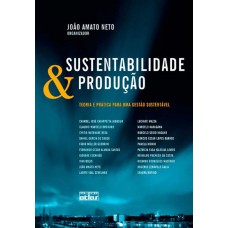 Sustentabilidade E Produção: Teoria E Prática Para Uma Gestão Sustentável