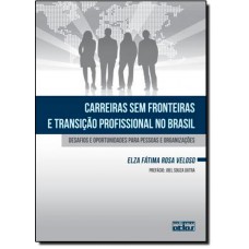 Carreiras Sem Fronteiras E Transicao Profissional No Brasil: Desafios E Oportunidades Para Pessoas E Organizacoes