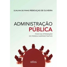 Administração Pública: Foco Na Otimização Do Modelo Administrativo
