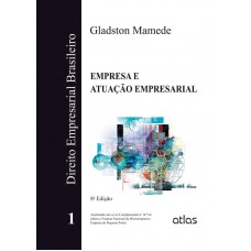 Direito Empresarial Brasileiro: Empresa E Atuação Empresarial - Vol. 1