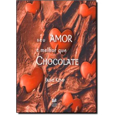 Seu amor e melhor que chocolate