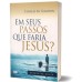 Em seus passos que faria Jesus?