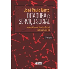 Ditadura e Serviço Social - uma análise do Serviço Social no Brasil pós-64