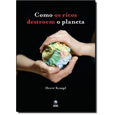 Como Os Ricos Destroem O Planeta