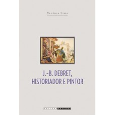 J. B. Debret, historiador e pintor