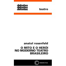 Mito e o herói no moderno teatro Brasil