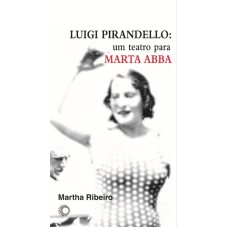 Luigi Pirandello: um teatro para Marta Abba