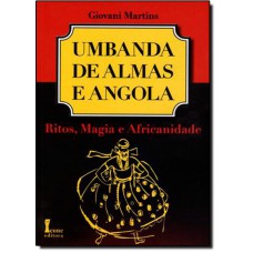 Umbanda De Almas E Angola   Ritos, Magia E Africanidade