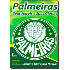 Palmeiras - Seus Herois E Suas Glorias
