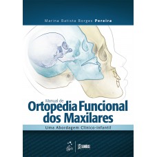 Manual de Ortopedia Funcional dos Maxilares - Uma Abordagem Clínico-Infantil