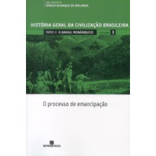 História Geral da Civilização Brasileira - Tomo II - O Brasil monárquico: o processo de emancipação - Volume 3