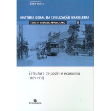 HGCB - O Brasil Republicano: Estrutura de Poder e Economia (Vol. 8)