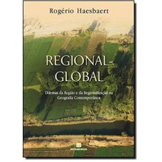 Regional-global: dilemas da região e da regionalização na geografia contemporânea