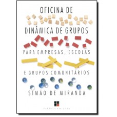Oficina De Dinamica De Grupos Para Empresas, Escolas E Grupos Comunitarios - Volume 1